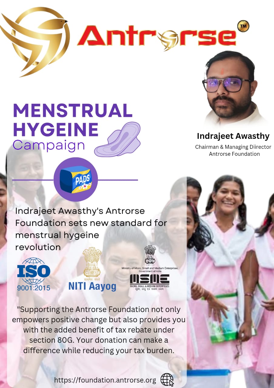 Indrajeet Awasthy’s Antrorse Foundation sets new standard with menstrual hygiene revolution